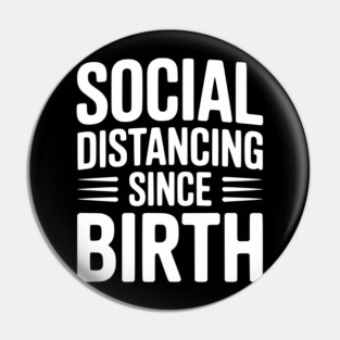 Social Distancing since Birth Pin