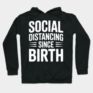 Social Distancing since Birth Hoodie