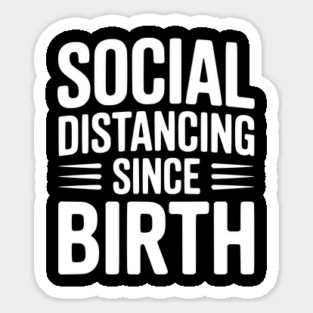 Social Distancing since Birth Magnet
