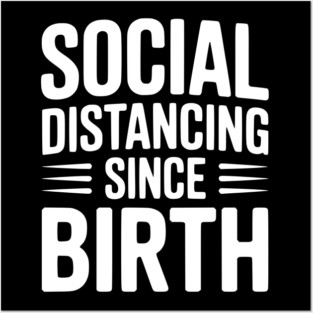 Social Distancing since Birth Posters and Art
