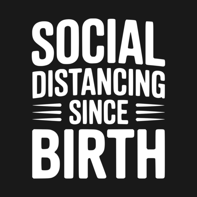 Social Distancing since Birth by Frank Ring