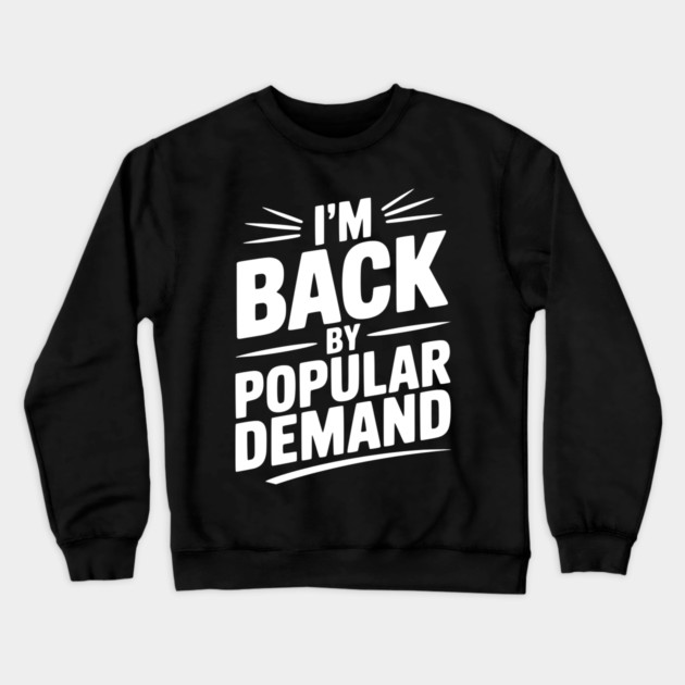 I'm Back by Popular Demand Crewneck Sweatshirt by Frank Ring