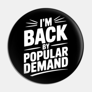 I'm Back by Popular Demand Pin