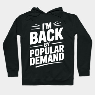 I'm Back by Popular Demand Hoodie