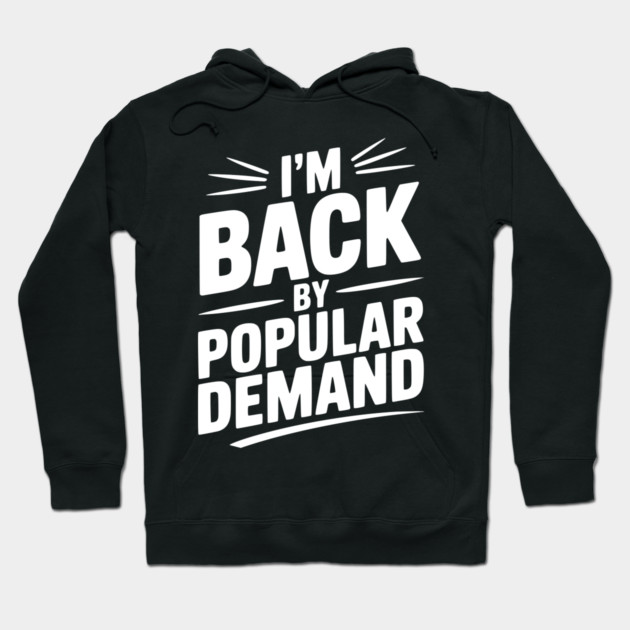 I'm Back by Popular Demand Hoodie by Frank Ring