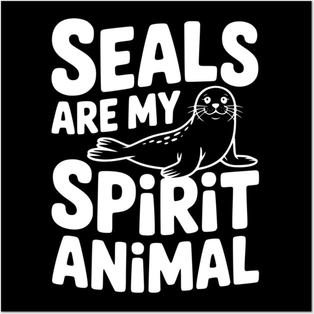 Seals are my Spirit Animal Wall Art by Frank Ring