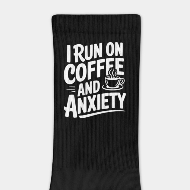 I Run on Coffee and Anxiety by Frank Ring