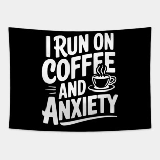 I Run on Coffee and Anxiety Tapestry