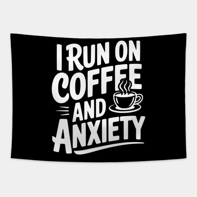 I Run on Coffee and Anxiety Tapestry by Frank Ring