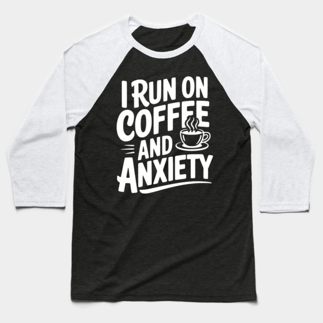 I Run on Coffee and Anxiety Baseball T-Shirt by Frank Ring