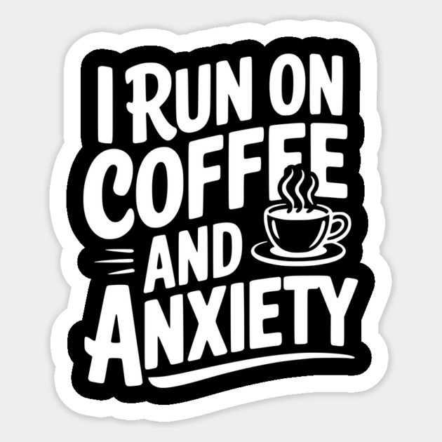 I Run on Coffee and Anxiety Sticker by Frank Ring
