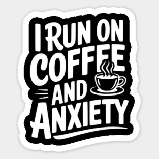 I Run on Coffee and Anxiety Magnet