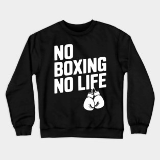 No Boxing No Life Crewneck Sweatshirt