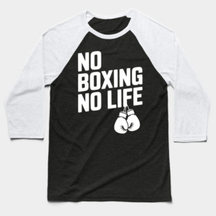 No Boxing No Life Baseball T-Shirt