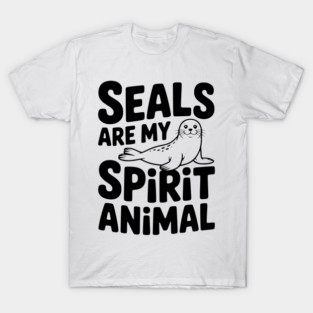 Seals are my Spirit Animal T-Shirt