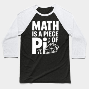 Math is a Piece of Pi Baseball T-Shirt