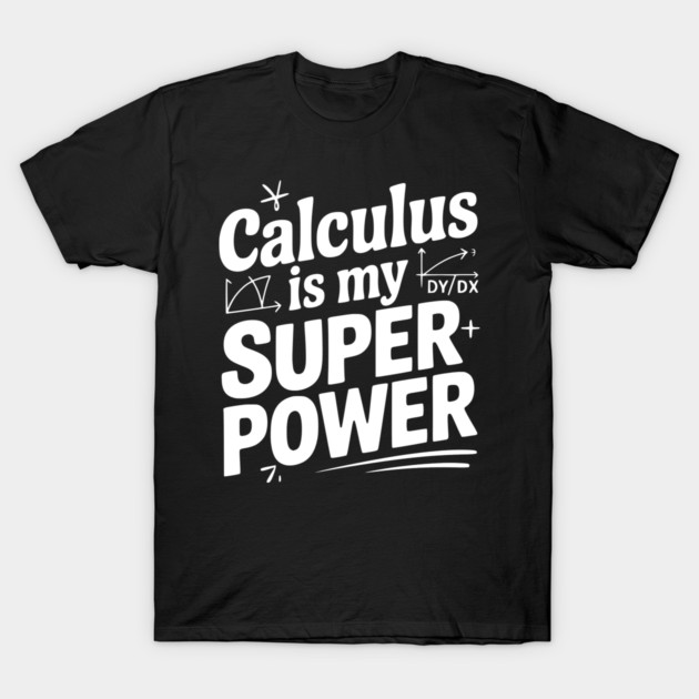 Calculus is my Superpower T-Shirt by Frank Ring