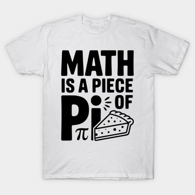 Math is a Piece of Pi T-Shirt by Frank Ring