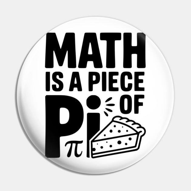 Math is a Piece of Pi Pin by Frank Ring