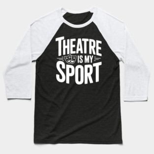 Theatre is my Sport Baseball T-Shirt