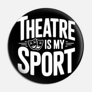 Theatre is my Sport Pin
