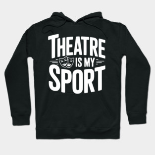 Theatre is my Sport Hoodie