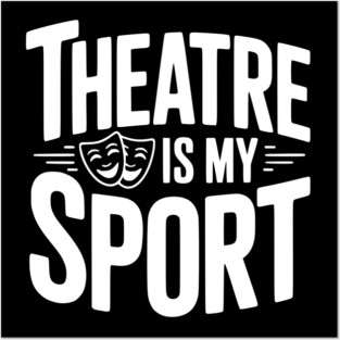 Theatre is my Sport Posters and Art