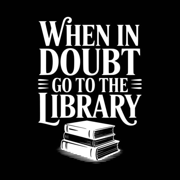 When in Doubt Go to the Library by Frank Ring
