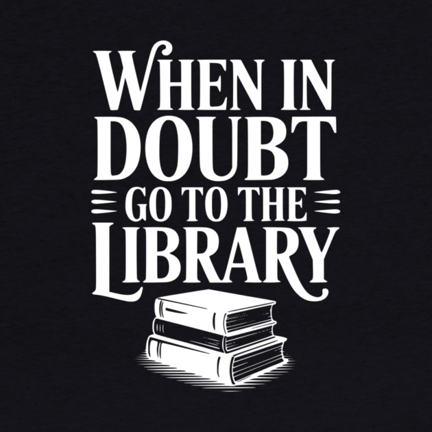 When in Doubt Go to the Library by Frank Ring