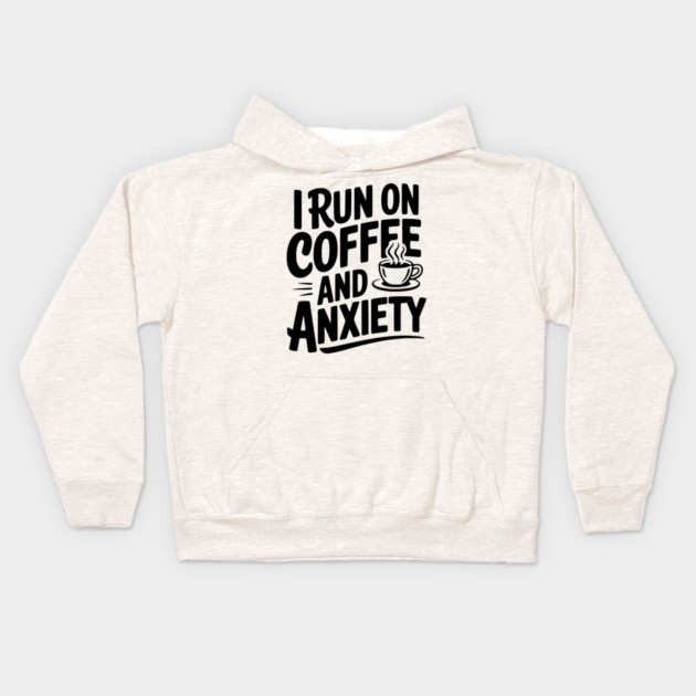 I Run on Coffee and Anxiety Kids Hoodie by Frank Ring