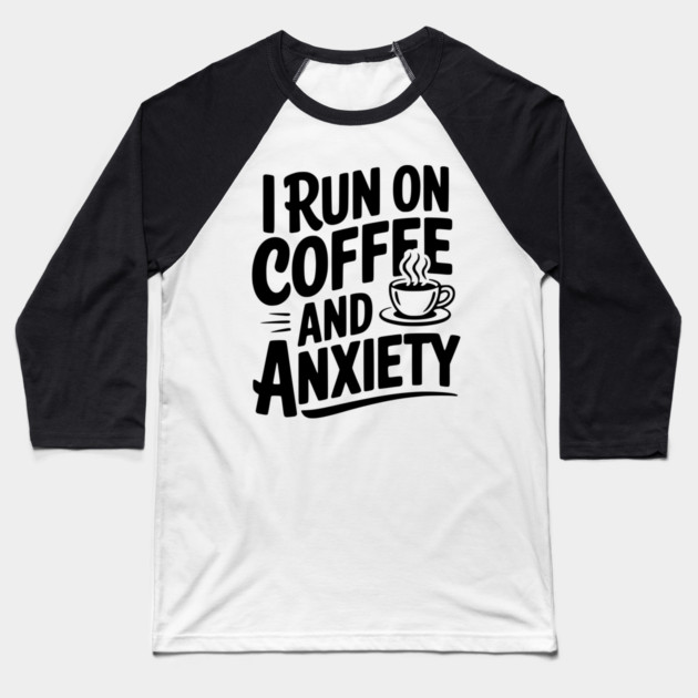 I Run on Coffee and Anxiety Baseball T-Shirt by Frank Ring