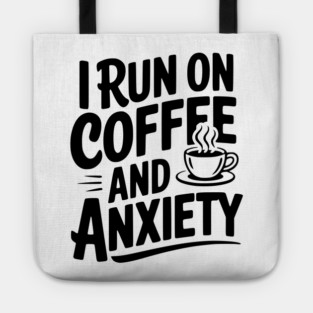 I Run on Coffee and Anxiety Tote