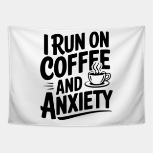 I Run on Coffee and Anxiety Tapestry