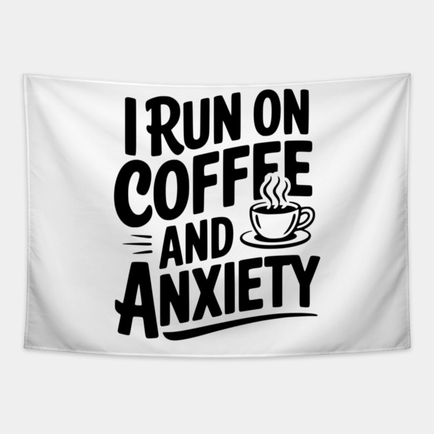 I Run on Coffee and Anxiety Tapestry by Frank Ring