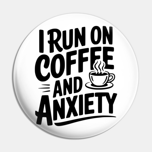I Run on Coffee and Anxiety Pin by Frank Ring