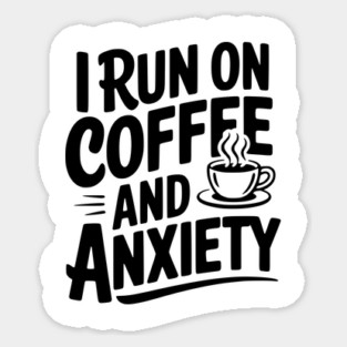 I Run on Coffee and Anxiety Magnet