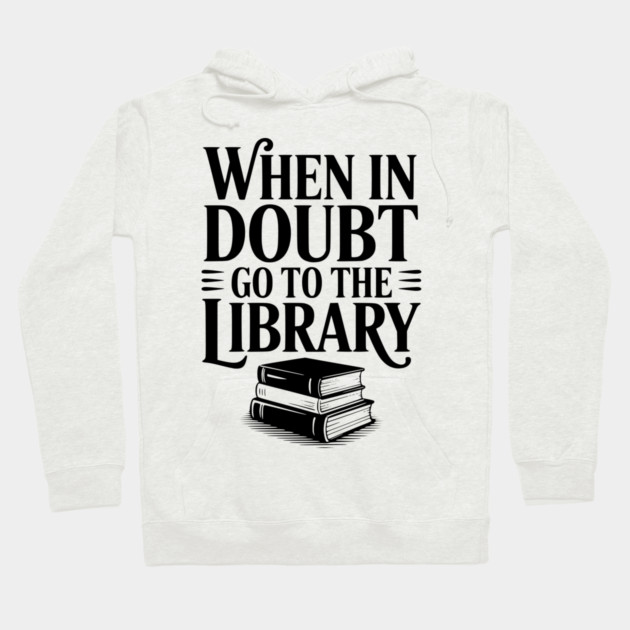 When in Doubt Go to the Library Hoodie by Frank Ring