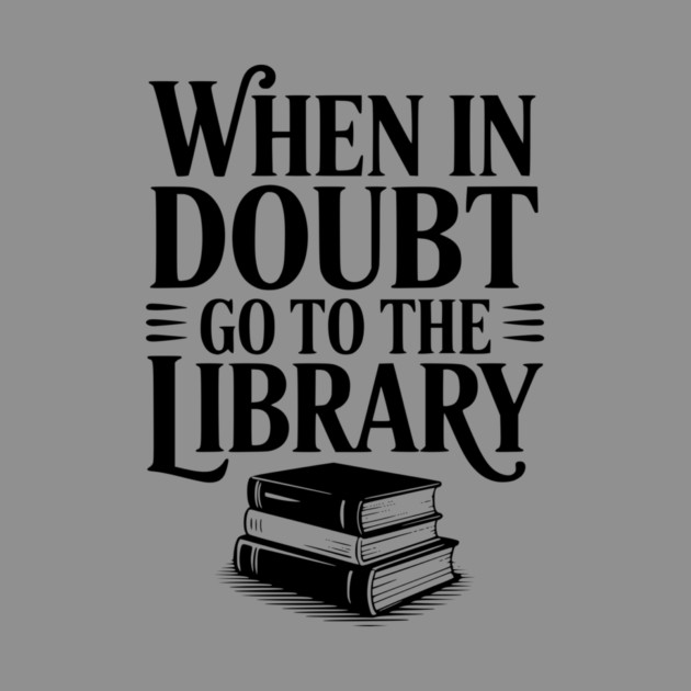 When in Doubt Go to the Library by Frank Ring