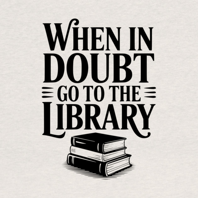 When in Doubt Go to the Library by Frank Ring
