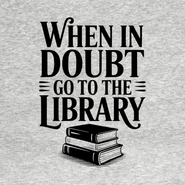 When in Doubt Go to the Library by Frank Ring