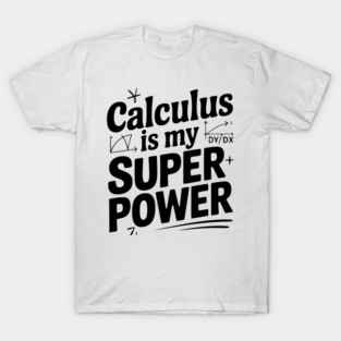 Calculus is my Superpower T-Shirt