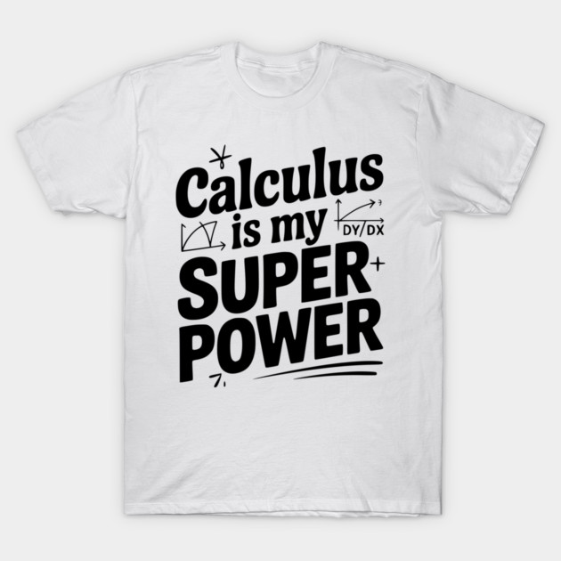 Calculus is my Superpower T-Shirt by Frank Ring