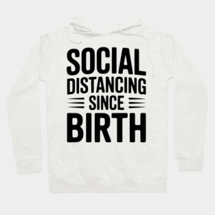 Social Distancing since Birth Hoodie