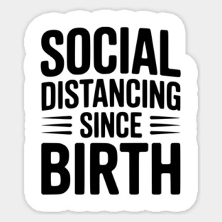 Social Distancing since Birth Sticker
