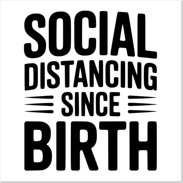 Social Distancing since Birth Wall Art by Frank Ring