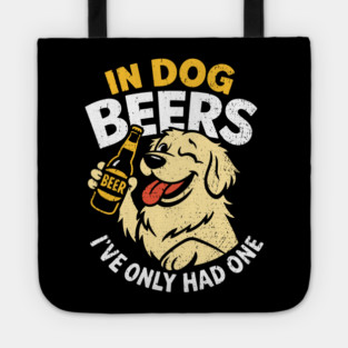 In Dog Beers I've Only Had One Drinking Humor Tote