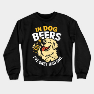 In Dog Beers I've Only Had One Drinking Humor Crewneck Sweatshirt