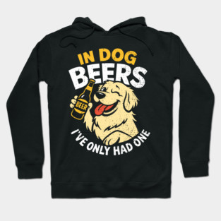In Dog Beers I've Only Had One Drinking Humor Hoodie