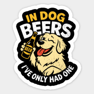 In Dog Beers I've Only Had One Drinking Humor Magnet