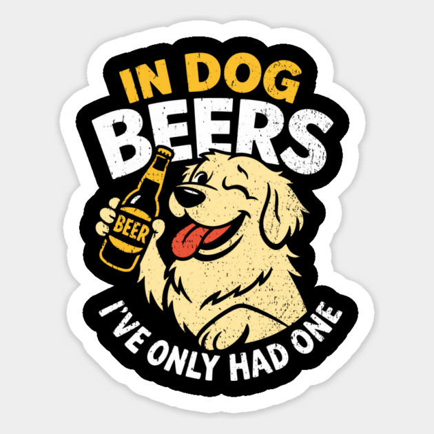 In Dog Beers I've Only Had One Drinking Humor Magnet by Anticorporati